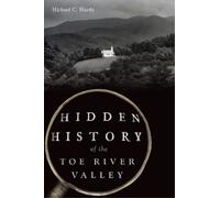 Michael C Hardy Hidden History of the Toe River Valley (Tascabile)