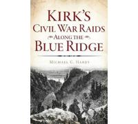 Michael C Hardy Kirk's Civil War Raids Along the Blue Ridge (Copertina rigida)