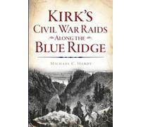Michael C. Hardy Kirk's Civil War Raids Along the Blue Ridge (Tascabile)