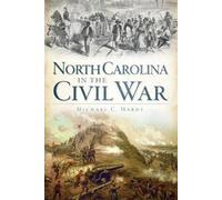 Michael C. Hardy North Carolina in the Civil War (Tascabile)