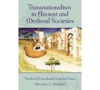 Michael C. Howard Transnationalism in Ancient and Medieval Societies (Tascabile)