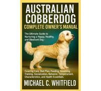 Michael C Whitfield Australian Cobberdog Complete Owner's Manual (Tascabile)