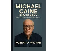 MICHAEL CAINE BIOGRAPHY: From Cockney Kid to Cinema Legend