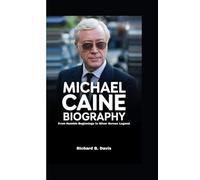 MICHAEL CAINE BIOGRAPHY: From Humble Beginnings to Silver Screen Legend