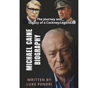 MICHAEL CAINE BIOGRAPHY: The Journey and Legacy of a Cockney Legend