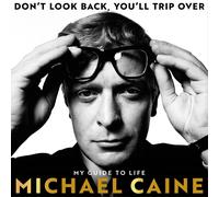 Michael Caine – Don't Look Back, You'll Trip Over – My Guide to Life – Copertina rigida