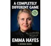 Michael Calvin Emma Hayes A Completely Different Game (Copertina rigida)