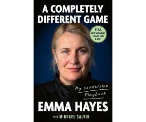 Michael Calvin Emma Hayes A Completely Different Game (Copertina rigida)