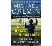 Michael Calvin No Hunger In Paradise (Tascabile)