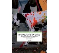 Michael, cane da circo. In viaggio dai mari del sud all'America