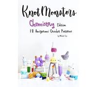 KnotMonsters: Chemistry edition: 18 Amigurumi Crochet Patterns