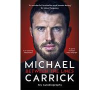 Michael Carrick: Between the Lines: The Autobiography of the Manchester United Legend and Manager