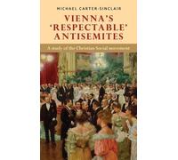 Michael Carter-Sinclair Vienna’S ‘Respectable’ Antisemites (Copertina rigida)