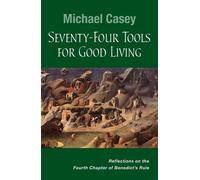 Michael Casey OCSO Seventy-Four Tools for Good Living (Tascabile)