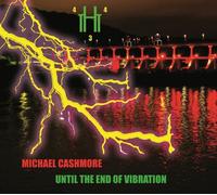 Michael Cashmore Until the End of Vibration (CD) Album