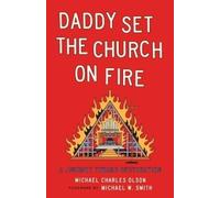 Michael Charles Olson Daddy Set the Church on Fire (Tascabile)