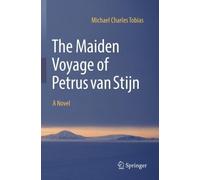 Michael Charles Tobias The Maiden Voyage of Petrus van Stijn (Tascabile)