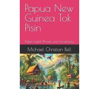 Michael Christi Papua New Guinea Tok Pisin: Pidgin English Phrases a (Tascabile)