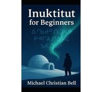 Michael Christian Bell Inuktitut for Beginners (Tascabile)
