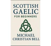 Michael Christian Bell Scottish Gaelic for Beginners (Tascabile)