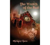 Michael Cisco The Wretch of the Sun (Tascabile)