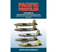 Pacific Profiles: Allied Bombers: B-26 Marauder Series Australia, New Guinea and the Solomons 1942-1945
