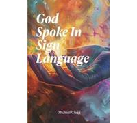 Michael Clegg God Spoke In Sign Language (Tascabile)