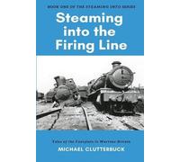 Michael Clutterbuck Steaming into the Firing Line (Tascabile) Steaming Into