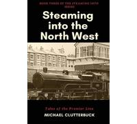 Michael Clutterbuck Steaming into the North West (Tascabile) Steaming Into