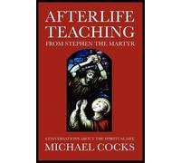 Michael Cocks Afterlife Teaching from Stephen the Martyr (Tascabile)