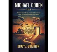 MICHAEL COHEN TALE: The Human Story Behind America’s Most Infamous Political Scandal