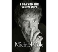 Michael Cole I Played the White Guy (Tascabile)