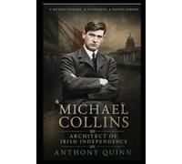 Michael Collins: Architect of Irish Independence