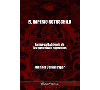 El imperio Rothschild - La nueva Babilonia de los que reinan supremos: Los fariseos modernos y los orígenes históricos, religiosos y económicos del Nuevo Orden Mundial