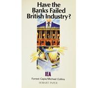 Michael Collins Forrest Capi Have the Banks Failed British Industry (Tascabile)