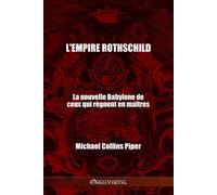 L'empire Rothschild - La nouvelle Babylone de ceux qui règnent en maîtres: Les pharisiens des temps modernes et les origines historiques, religieuses et économiques du Nouvel Ordre Mondial