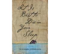 Michael Congdon It Is Best to Die in Your Sleep (Tascabile)
