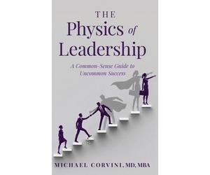 Michael Corvini The Physics of Leadership (Copertina rigida)