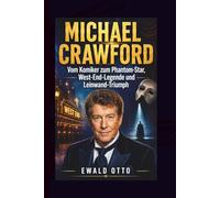 MICHAEL CRAWFORD: Vom Komiker zum Phantom-Star, West-End-Legende und Leinwand-Triumph