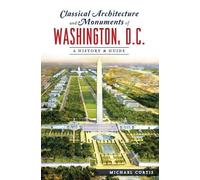 Michael Curtis Classical Architecture and Monuments of Washington, D (Tascabile)