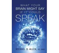Michael D Allen What Your Brain Might Say If It Could Speak (Tascabile)