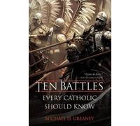 Michael D Greaney Ten Battles Every Catholic Should Know (Copertina rigida)
