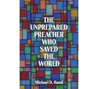 Michael D Hand The Unprepared Preacher Who Saved the World (Tascabile)