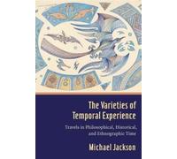 Michael D. Jackson The Varieties of Temporal Experience (Copertina rigida)
