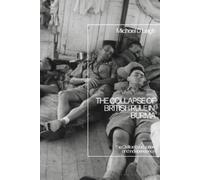 Michael D. Leigh The Collapse of British Rule in Burma (Tascabile)