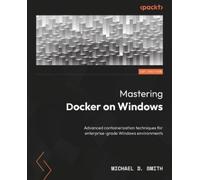 Michael D. Smith Mastering Docker on Windows (Tascabile)