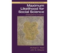 Michael D. Ward John S. Ahlquis Maximum Likelihood for Social Scienc (Tascabile)