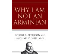 Michael D. Williams Robert A. Peterson Why I Am Not an Arminian (Tascabile)