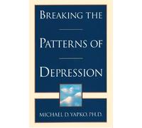 Michael D. Yapko Breaking the Patterns of Depression (Tascabile)