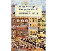 Michael D. Yates Can the Working Class Change the World? (Copertina rigida)